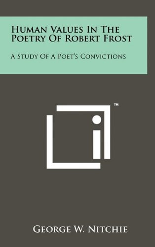 Human Values In The Poetry Of Robert Frost A Study Of A Poet's Convictions