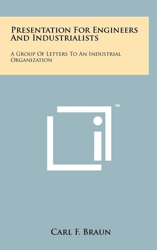 Presentation for Engineers and Industrialists A Group of Letters to an Industrial Organization