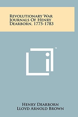 Revolutionary War Journals Of Henry Dearborn, 1775-1783