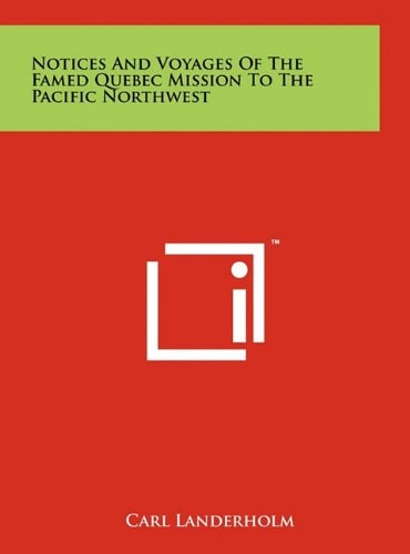 Notices and Voyages of the Famed Quebec Mission to the Pacific Northwest
