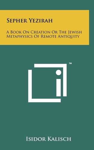 Sepher Yezirah A Book On Creation Or The Jewish Metaphysics Of Remote Antiquity