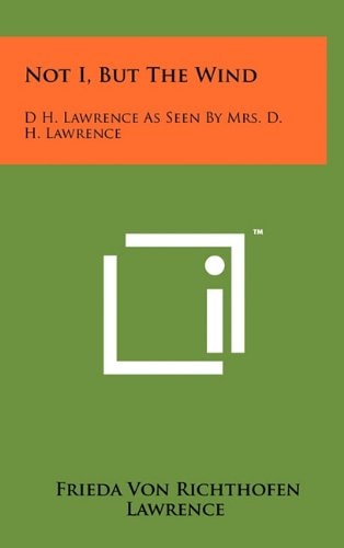 Not I, But The Wind D H. Lawrence As Seen By Mrs. D. H. Lawrence