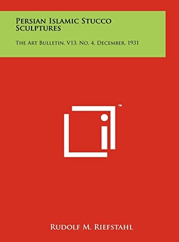 Persian Islamic Stucco Sculptures The Art Bulletin, V13, No. 4, December, 1931