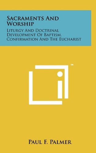 Sacraments and Worship Liturgy and Doctrinal Development of Baptism, Confirmation and the Eucharist