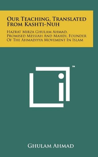 Our Teaching, Translated from Kashti-Nuh Hazrat Mirza Ghulam Ahmad, Promised Messiah and Mahdi, Founder of the Ahmadiyya Movement in Islam