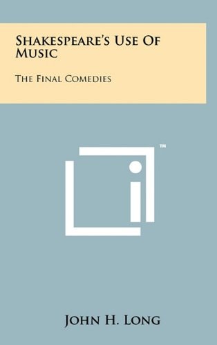 Shakespeare's Use of Music The Final Comedies