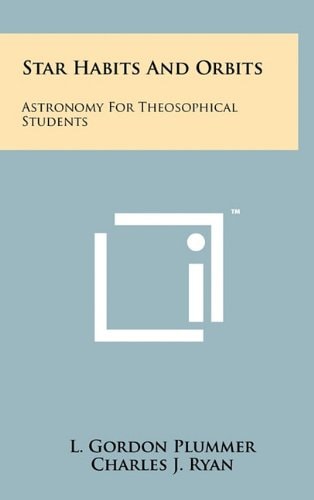 Star Habits And Orbits Astronomy For Theosophical Students