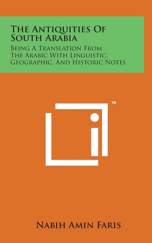 The Antiquities Of South Arabia Being A Translation From The Arabic With Linguistic, Geographic, And Historic Notes