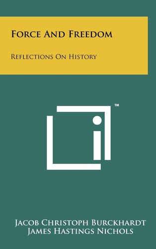 Force And Freedom Reflections On History