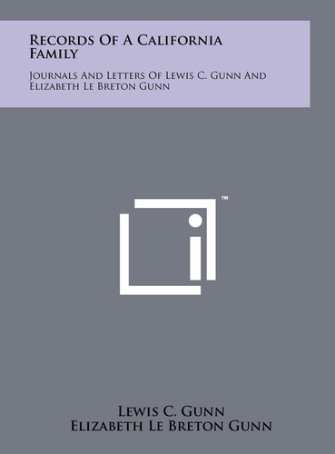Records Of A California Family Journals And Letters Of Lewis C. Gunn And Elizabeth Le Breton Gunn