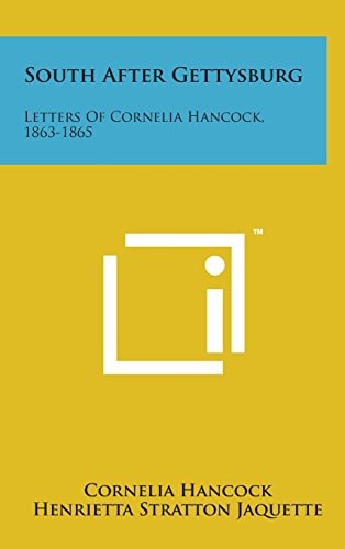 South After Gettysburg Letters of Cornelia Hancock, 1863-1865