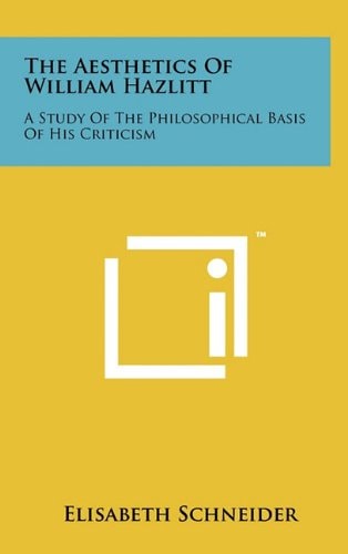 The Aesthetics Of William Hazlitt A Study Of The Philosophical Basis Of His Criticism