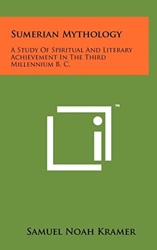 Sumerian Mythology A Study Of Spiritual And Literary Achievement In The Third Millennium B. C.