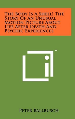 The Body Is A Shell! The Story Of An Unusual Motion Picture About Life After Death And Psychic Experiences