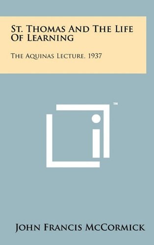 St. Thomas And The Life Of Learning The Aquinas Lecture, 1937