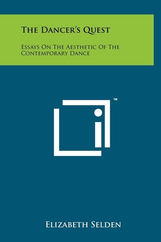 The Dancer's Quest Essays On The Aesthetic Of The Contemporary Dance