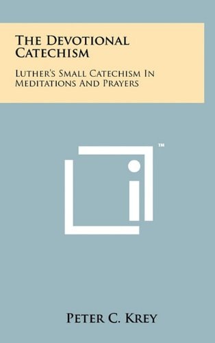 The Devotional Catechism Luther's Small Catechism In Meditations And Prayers