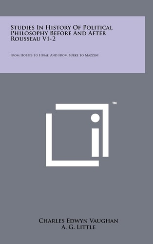 Studies In History Of Political Philosophy Before And After Rousseau V1-2 From Hobbes To Hume, And From Burke To Mazzini