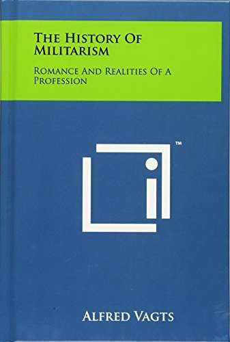 The History Of Militarism Romance And Realities Of A Profession