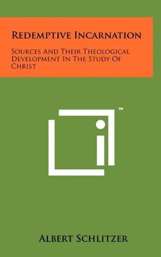 Redemptive Incarnation Sources and Their Theological Development in the Study of Christ