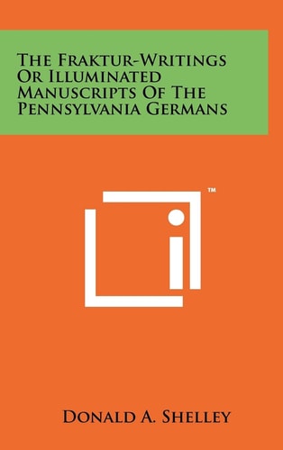 The Fraktur-Writings Or Illuminated Manuscripts Of The Pennsylvania Germans