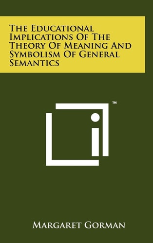 The Educational Implications Of The Theory Of Meaning And Symbolism Of General Semantics