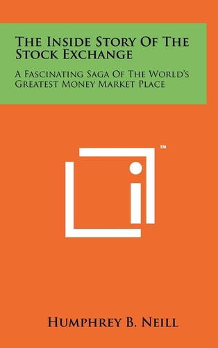 The Inside Story Of The Stock Exchange A Fascinating Saga Of The World's Greatest Money Market Place
