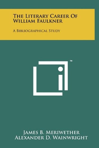 The Literary Career Of William Faulkner A Bibliographical Study