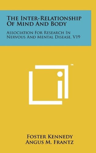 The Inter-Relationship Of Mind And Body Association For Research In Nervous And Mental Disease, V19