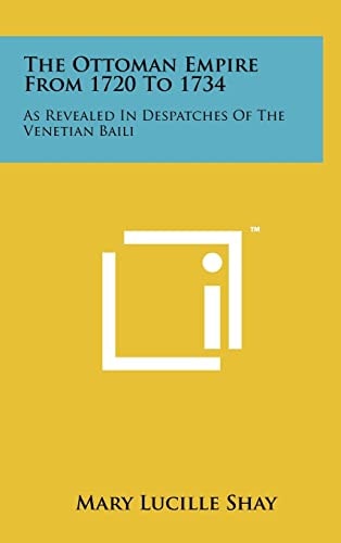 The Ottoman Empire From 1720 To 1734 As Revealed In Despatches Of The Venetian Baili