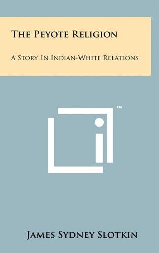 The Peyote Religion A Story In Indian-White Relations