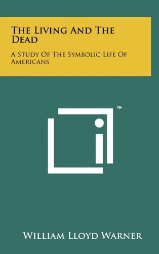The Living And The Dead A Study Of The Symbolic Life Of Americans