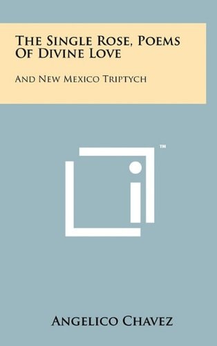 The Single Rose, Poems Of Divine Love And New Mexico Triptych