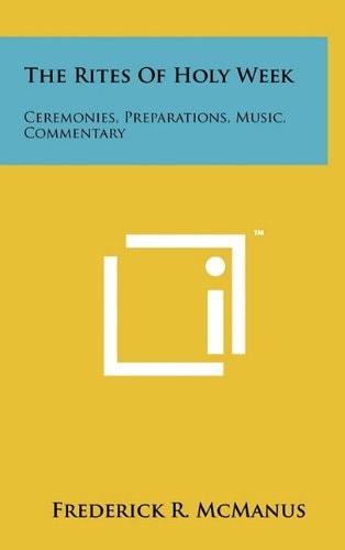 The Rites Of Holy Week Ceremonies, Preparations, Music, Commentary