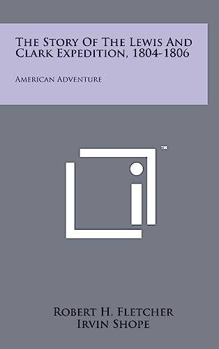 The Story Of The Lewis And Clark Expedition, 1804-1806 American Adventure