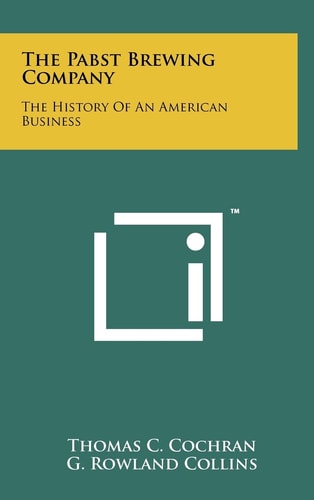 The Pabst Brewing Company The History of an American Business