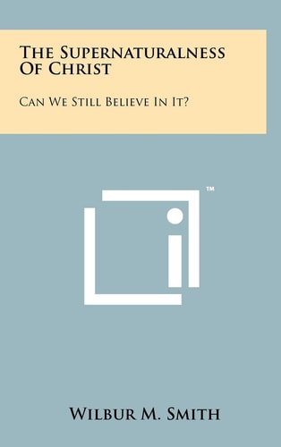The Supernaturalness Of Christ Can We Still Believe In It?