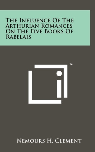 The Influence Of The Arthurian Romances On The Five Books Of Rabelais