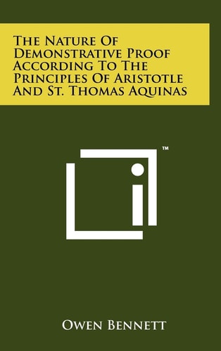 The Nature Of Demonstrative Proof According To The Principles Of Aristotle And St. Thomas Aquinas