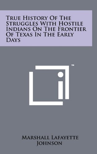 True History of the Struggles with Hostile Indians on the Frontier of Texas in the Early Days