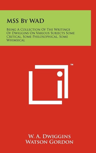 MSS By WAD Being A Collection Of The Writings Of Dwiggins On Various Subjects Some Critical, Some Philosophical, Some Whimsical