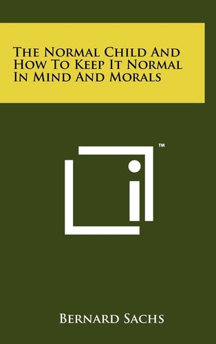 The Normal Child and How to Keep It Normal in Mind and Morals
