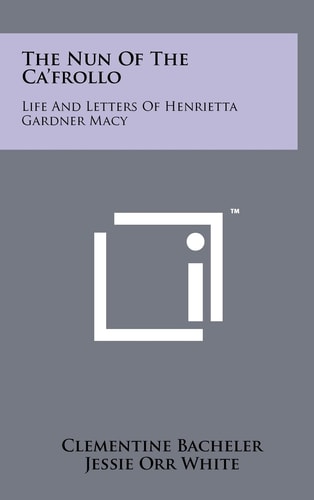 The Nun of the Ca'frollo Life and Letters of Henrietta Gardner Macy