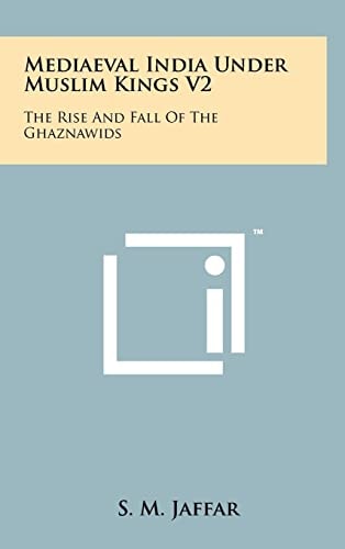 Mediaeval India Under Muslim Kings V2 The Rise And Fall Of The Ghaznawids