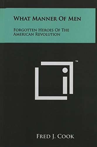 What Manner Of Men Forgotten Heroes Of The American Revolution