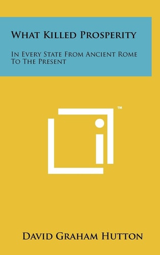 What Killed Prosperity In Every State From Ancient Rome To The Present