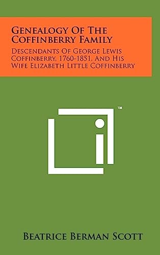 Genealogy Of The Coffinberry Family Descendants Of George Lewis Coffinberry, 1760-1851, And His Wife Elizabeth Little Coffinberry