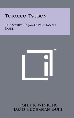 Tobacco Tycoon The Story Of James Buchanan Duke