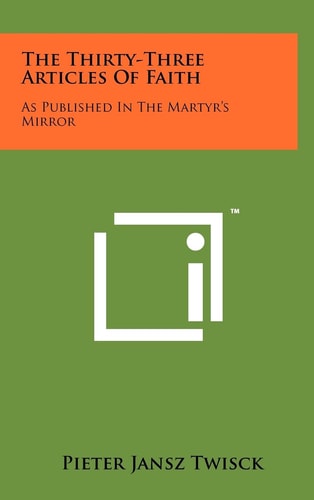 The Thirty-Three Articles of Faith As Published in the Martyr's Mirror