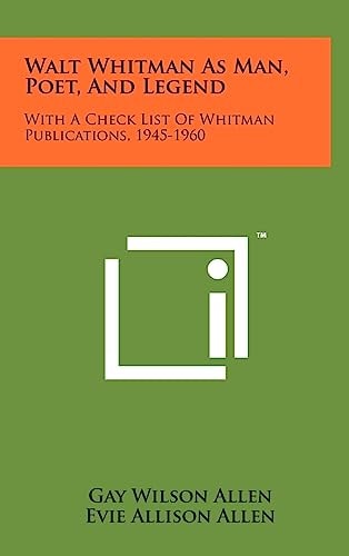Walt Whitman As Man, Poet, and Legend With A Check List of Whitman Publications, 1945-1960